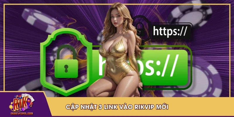 Cập nhật 3 link vào RIKVIP mới