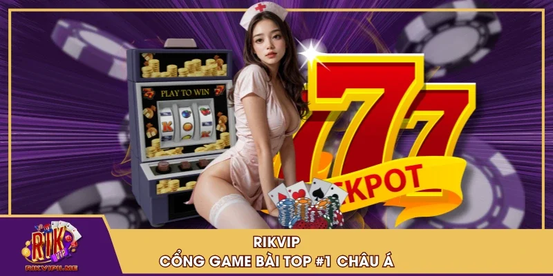 RIKVIP - cổng game bài TOP #1 châu Á