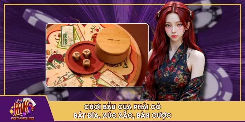 Chơi bầu cua phải có bát đĩa, xúc xắc, bàn cược