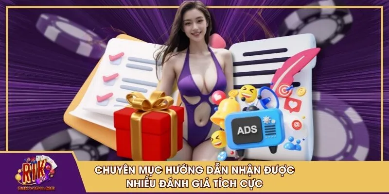 Chuyên mục hướng dẫn nhận được nhiều đánh giá tích cực