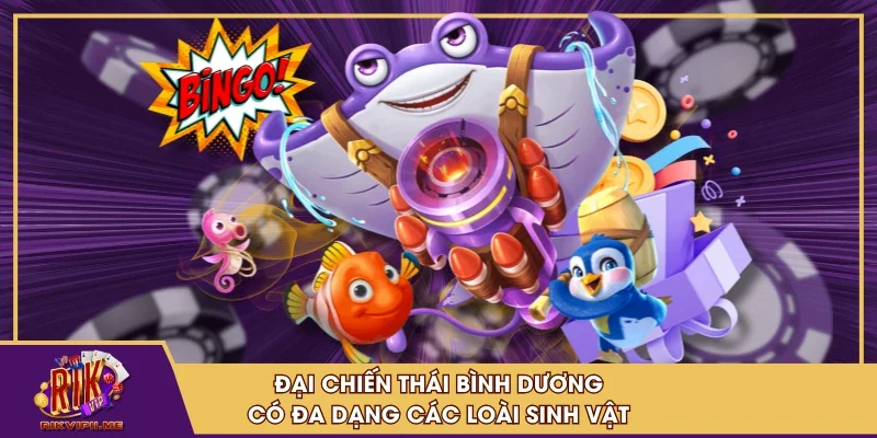 Đại Chiến Thái Bình Dương có đa dạng các loài sinh vật