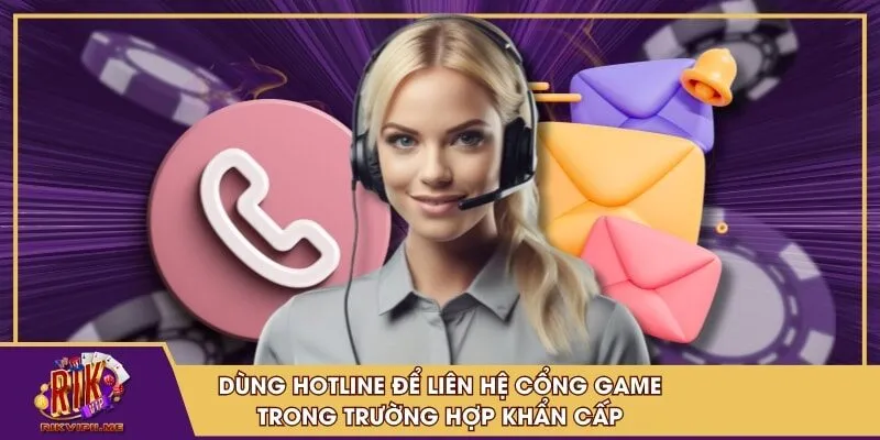 Dùng hotline để liên hệ cổng game trong trường hợp khẩn cấp