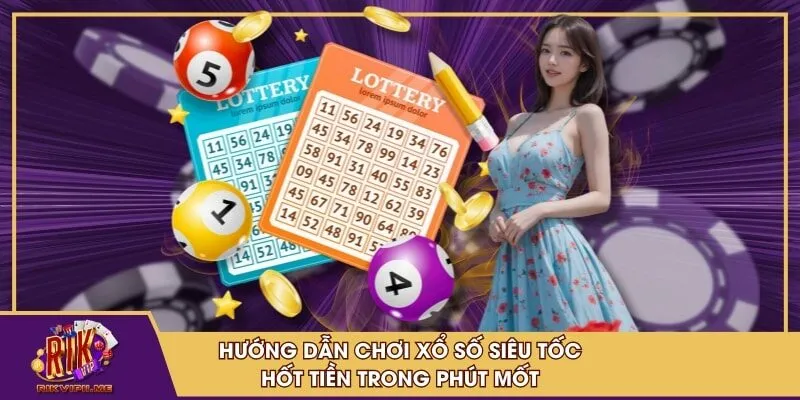 Hướng dẫn chơi xổ số siêu tốc hốt tiền trong phút mốt