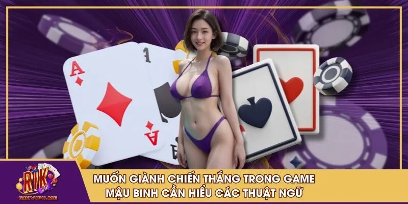 Muốn giành chiến thắng trong game mậu binh cần hiểu các thuật ngữ