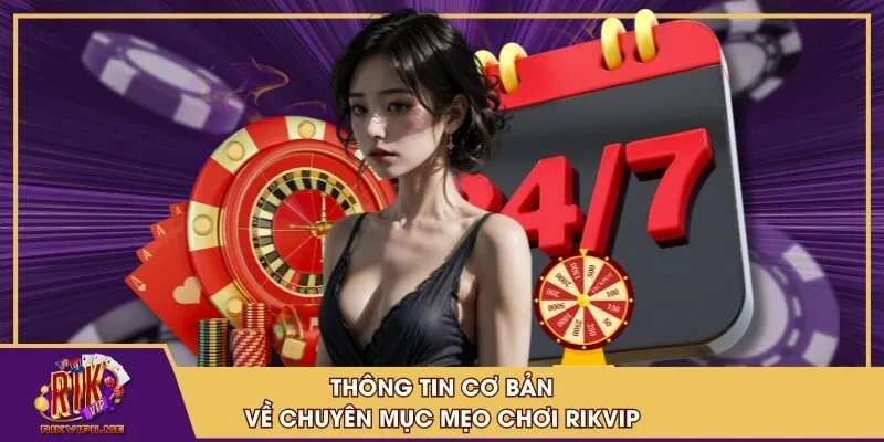 Thông tin cơ bản về chuyên mục Mẹo chơi RIKVIP