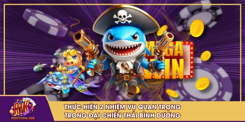 Thực hiện 2 nhiệm vụ quan trọng trong Đại Chiến Thái Bình Dương