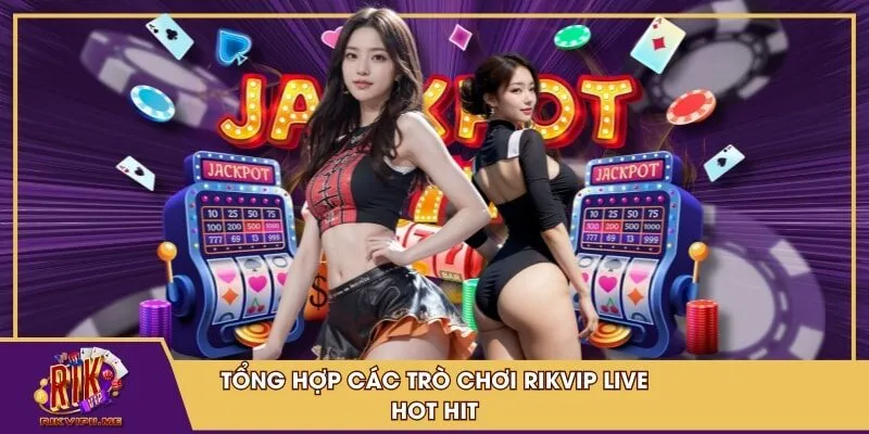Tổng hợp các trò chơi RIKVIP Live hot hit