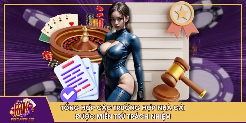 Tổng hợp các trường hợp cổng game được miễn trừ trách nhiệm