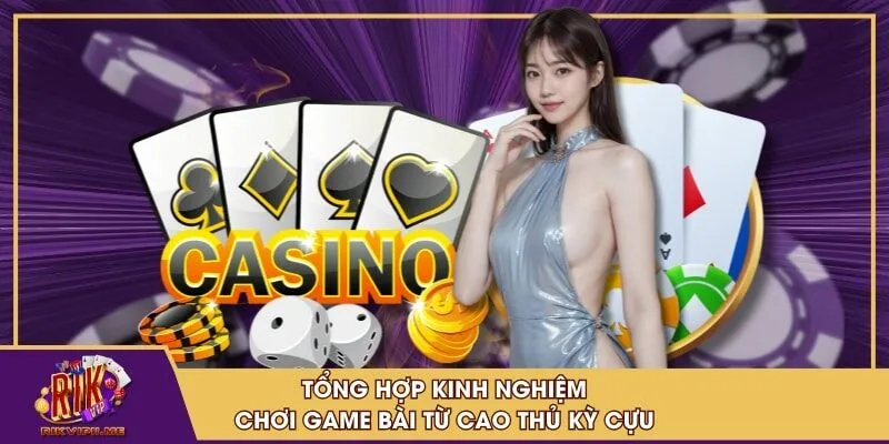 Kinh Nghiệm Chơi Game Bài