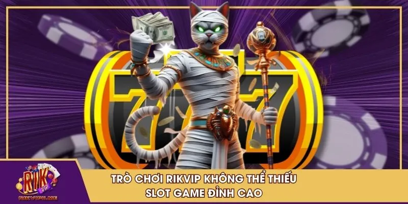 Trò chơi RIKVIP không thể thiếu Slot Game đỉnh cao