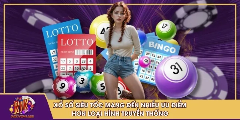 Xổ số siêu tốc mang đến nhiều ưu điểm hơn loại hình truyền thống