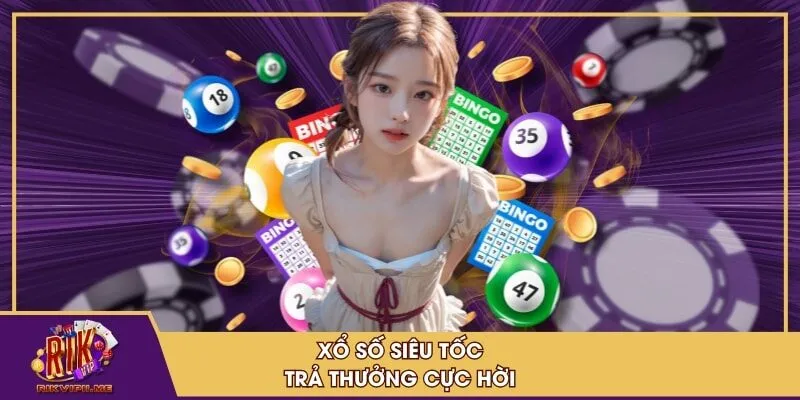 Xổ số siêu tốc trả thưởng cực hời