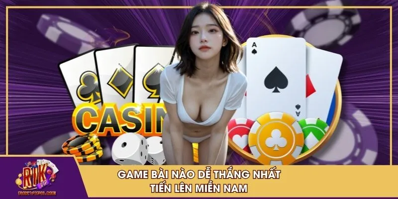 Game bài nào dễ thắng nhất - Tiến lên miền nam