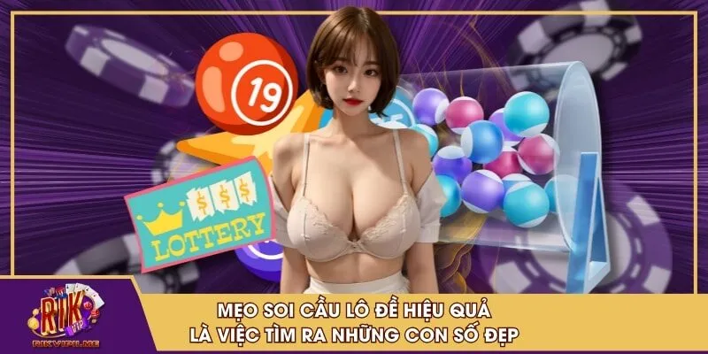 Mẹo soi cầu lô đề hiệu quả là việc tìm ra những con số đẹp