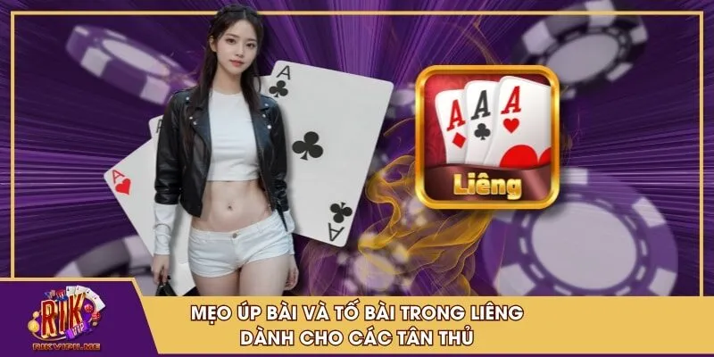 Mẹo úp bài và tố bài trong liêng dành cho các tân thủ